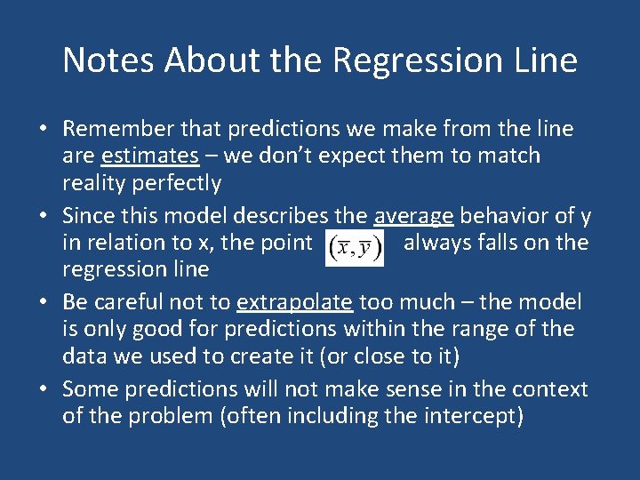 Notes About the Regression Line • Remember that predictions we make from the line