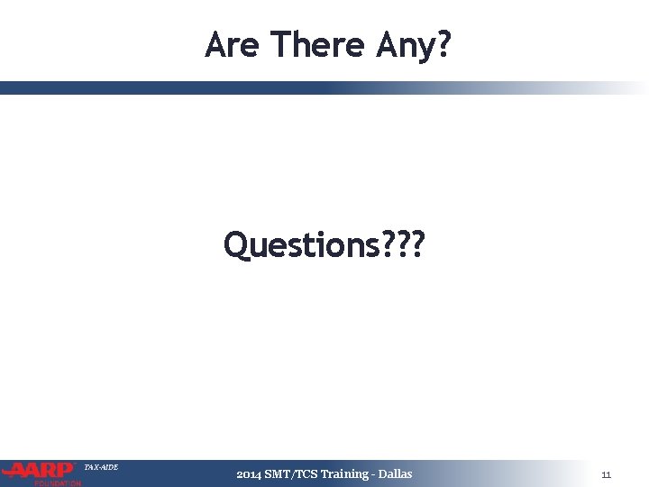 Are There Any? Questions? ? ? TAX-AIDE 2014 SMT/TCS Training - Dallas 11 