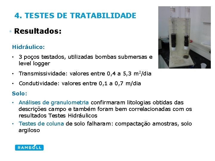4. TESTES DE TRATABILIDADE • Resultados: Hidráulico: • 3 poços testados, utilizadas bombas submersas