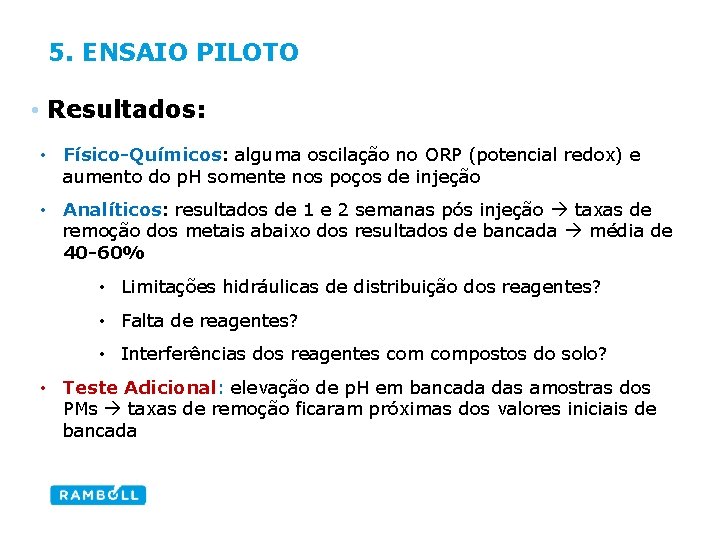 5. ENSAIO PILOTO • Resultados: • Físico-Químicos: alguma oscilação no ORP (potencial redox) e