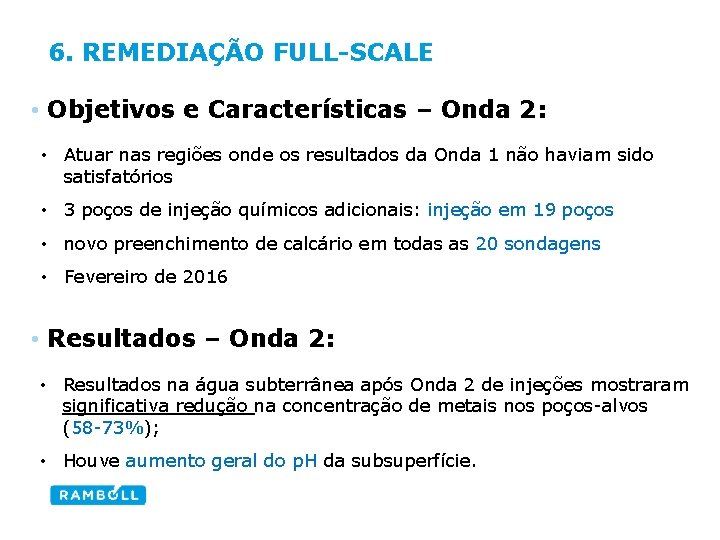 6. REMEDIAÇÃO FULL-SCALE • Objetivos e Características – Onda 2: • Atuar nas regiões