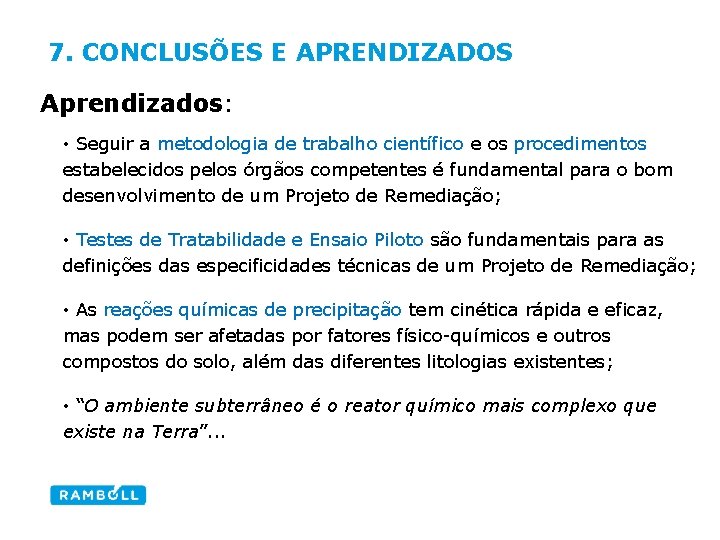 7. CONCLUSÕES E APRENDIZADOS Aprendizados: • Seguir a metodologia de trabalho científico e os