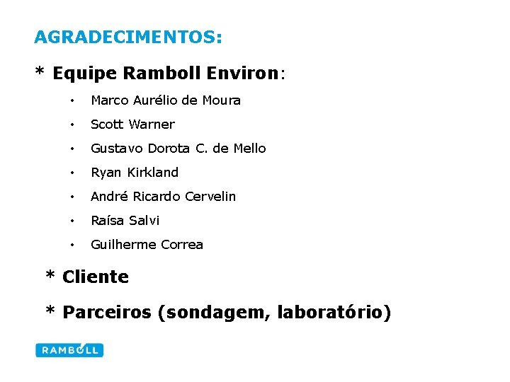 AGRADECIMENTOS: * Equipe Ramboll Environ: • Marco Aurélio de Moura • Scott Warner •