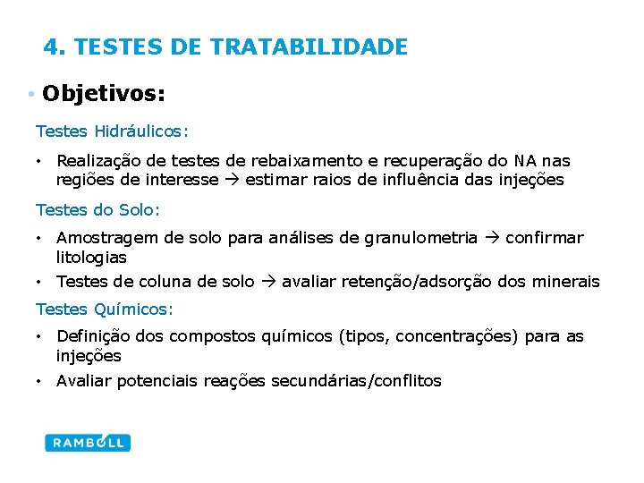 4. TESTES DE TRATABILIDADE • Objetivos: Testes Hidráulicos: • Realização de testes de rebaixamento