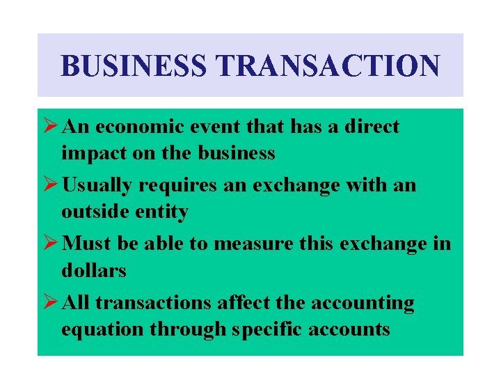 BUSINESS TRANSACTION Ø An economic event that has a direct impact on the business