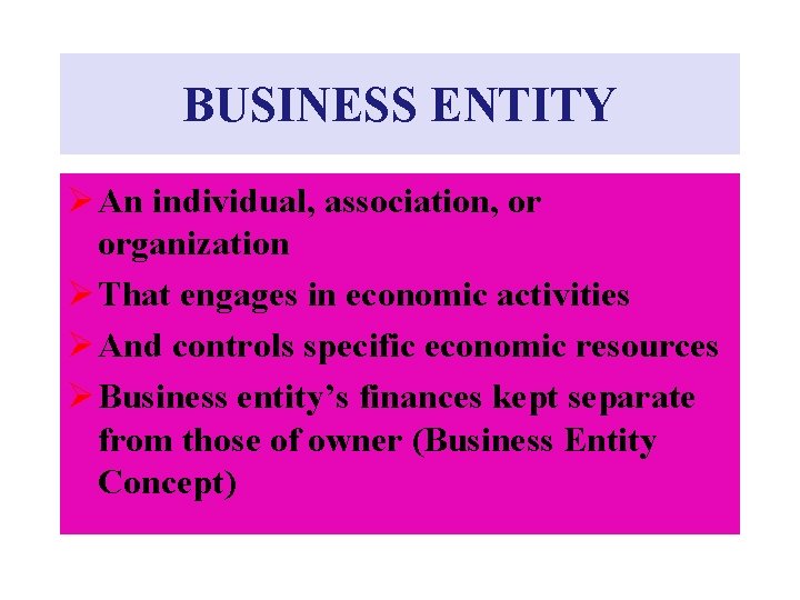 BUSINESS ENTITY Ø An individual, association, or organization Ø That engages in economic activities