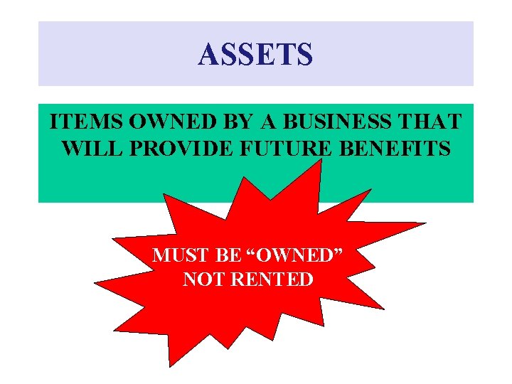 ASSETS ITEMS OWNED BY A BUSINESS THAT WILL PROVIDE FUTURE BENEFITS MUST BE “OWNED”