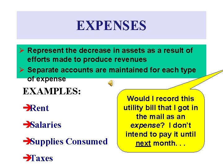 EXPENSES Ø Represent the decrease in assets as a result of efforts made to