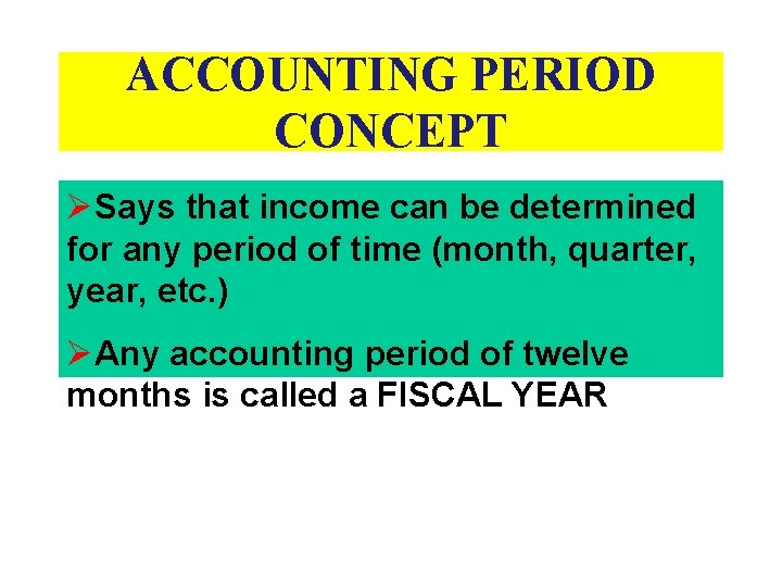 ACCOUNTING PERIOD CONCEPT ØSays that income can be determined for any period of time