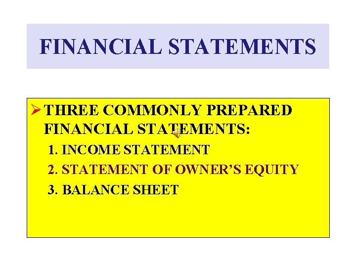 FINANCIAL STATEMENTS Ø THREE COMMONLY PREPARED FINANCIAL STATEMENTS: 1. INCOME STATEMENT 2. STATEMENT OF