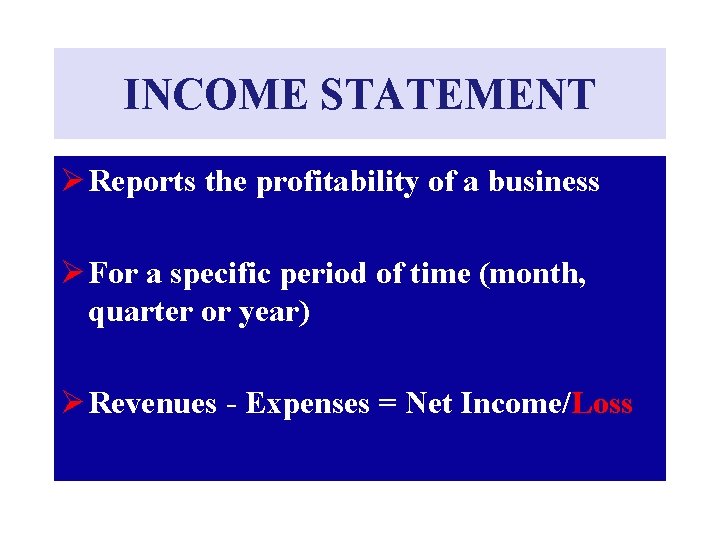 INCOME STATEMENT Ø Reports the profitability of a business Ø For a specific period