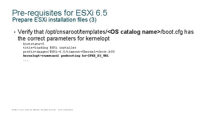 Pre-requisites for ESXi 6. 5 Prepare ESXi installation files (3) • Verify that /opt/cnsaroot/templates/<OS