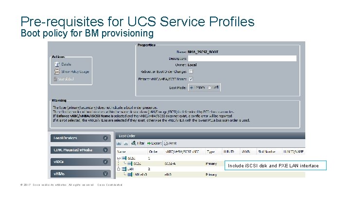 Pre-requisites for UCS Service Profiles Boot policy for BM provisioning Include i. SCSI disk