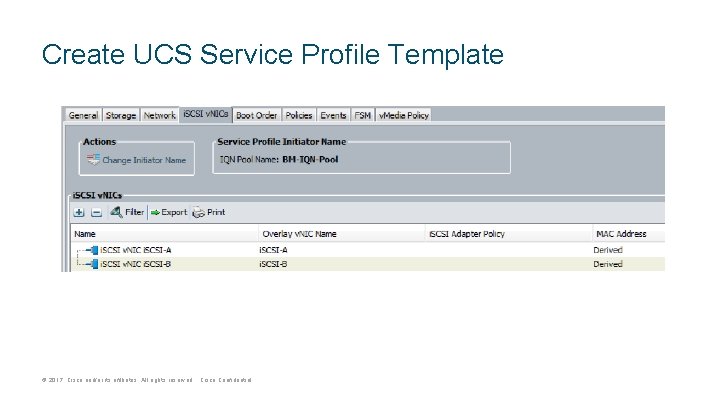 Create UCS Service Profile Template © 2017 Cisco and/or its affiliates. All rights reserved.