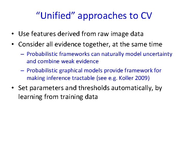 “Unified” approaches to CV • Use features derived from raw image data • Consider