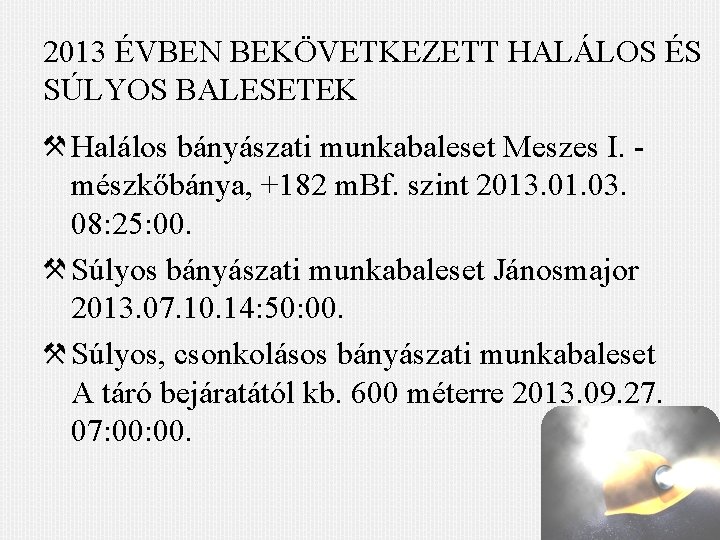 2013 ÉVBEN BEKÖVETKEZETT HALÁLOS ÉS SÚLYOS BALESETEK Halálos bányászati munkabaleset Meszes I. - mészkőbánya,