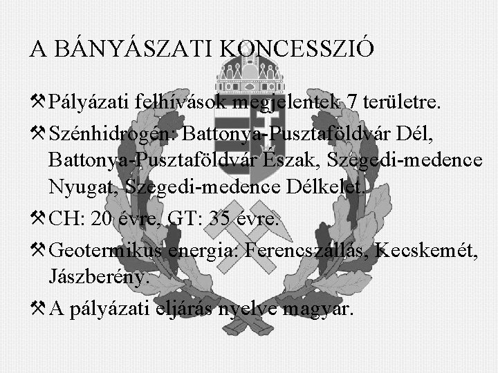 A BÁNYÁSZATI KONCESSZIÓ Pályázati felhívások megjelentek 7 területre. Szénhidrogén: Battonya-Pusztaföldvár Dél, Battonya-Pusztaföldvár Észak, Szegedi-medence