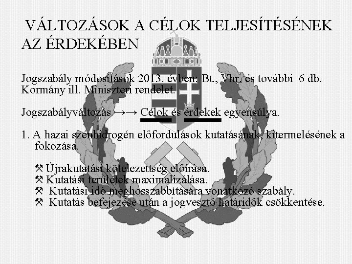  VÁLTOZÁSOK A CÉLOK TELJESÍTÉSÉNEK AZ ÉRDEKÉBEN Jogszabály módosítások 2013. évben: Bt. , Vhr.