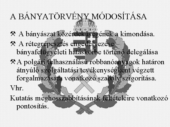 A BÁNYATÖRVÉNY MÓDOSÍTÁSA A bányászat közérdekűségének a kimondása. A rétegrepesztés engedélyezése – bányafelügyeleti hatáskörbe