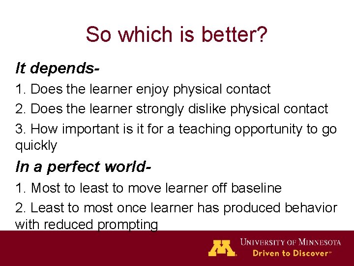 So which is better? It depends 1. Does the learner enjoy physical contact 2.