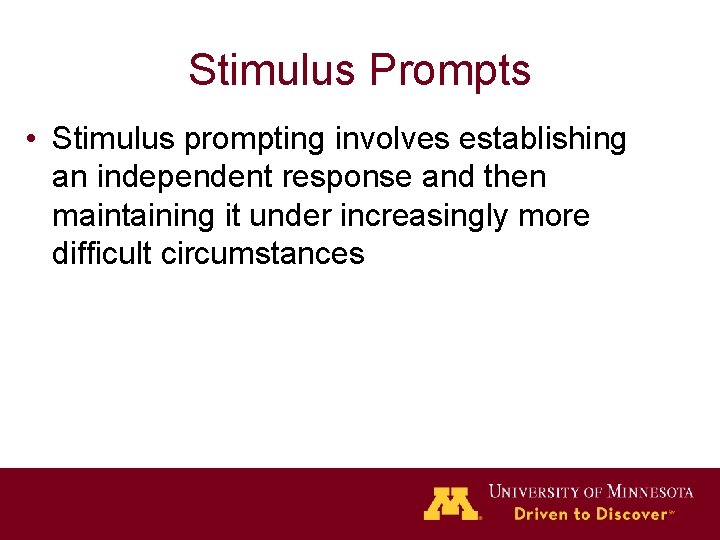 Stimulus Prompts • Stimulus prompting involves establishing an independent response and then maintaining it