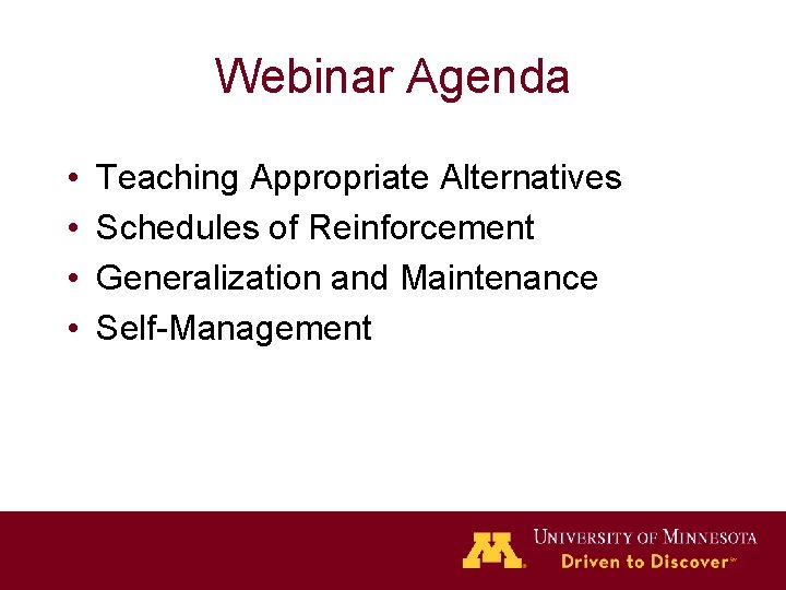 Webinar Agenda • • Teaching Appropriate Alternatives Schedules of Reinforcement Generalization and Maintenance Self-Management