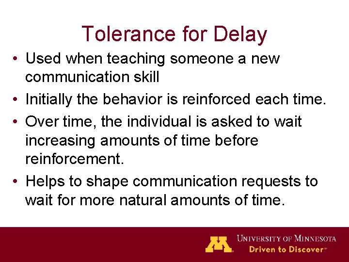 Tolerance for Delay • Used when teaching someone a new communication skill • Initially