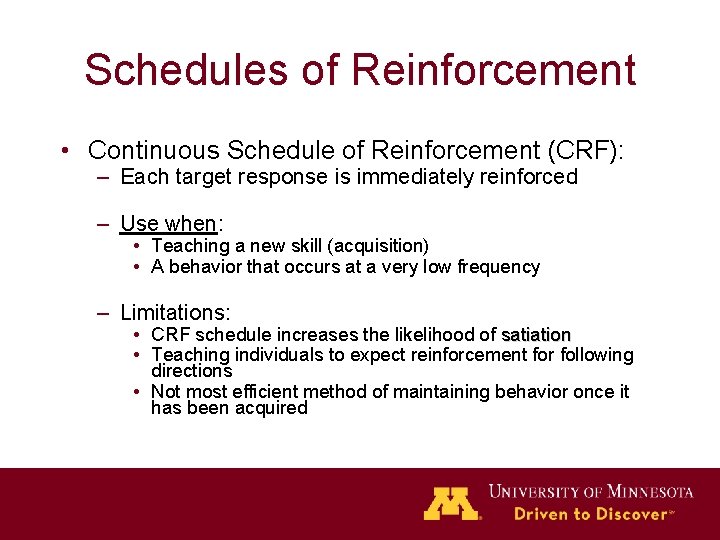 Schedules of Reinforcement • Continuous Schedule of Reinforcement (CRF): – Each target response is