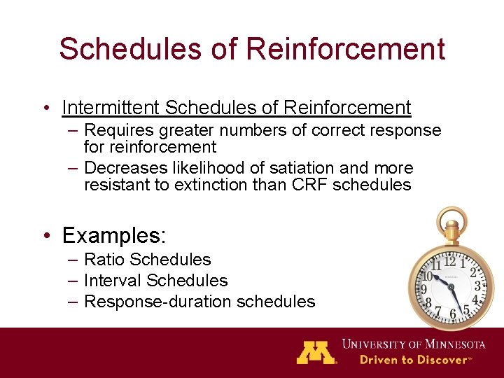 Schedules of Reinforcement • Intermittent Schedules of Reinforcement – Requires greater numbers of correct