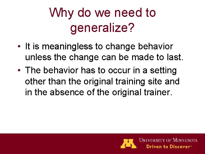 Why do we need to generalize? • It is meaningless to change behavior meaningless