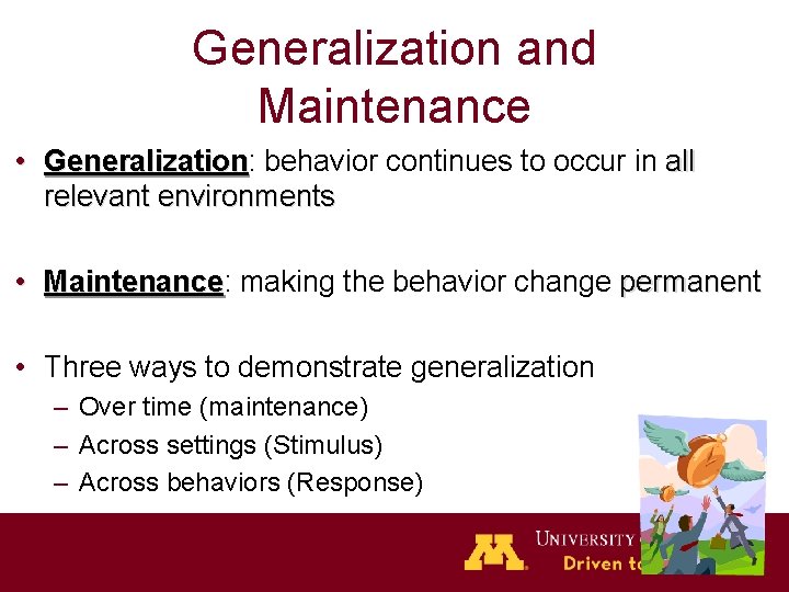 Generalization and Maintenance • Generalization: behavior continues to occur in all Generalization relevant environments