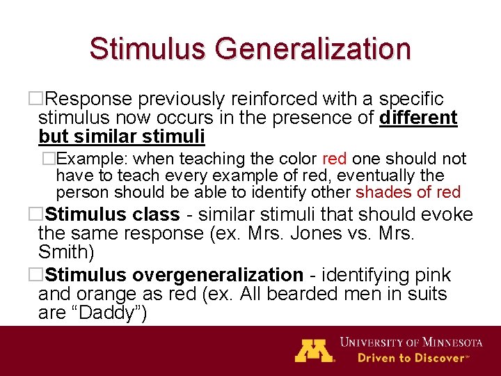 Stimulus Generalization �Response previously reinforced with a specific stimulus now occurs in the presence