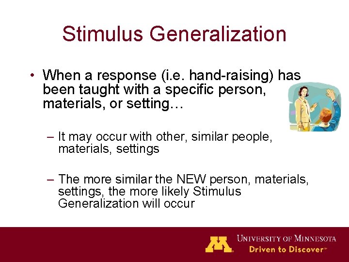 Stimulus Generalization • When a response (i. e. hand-raising) has been taught with a