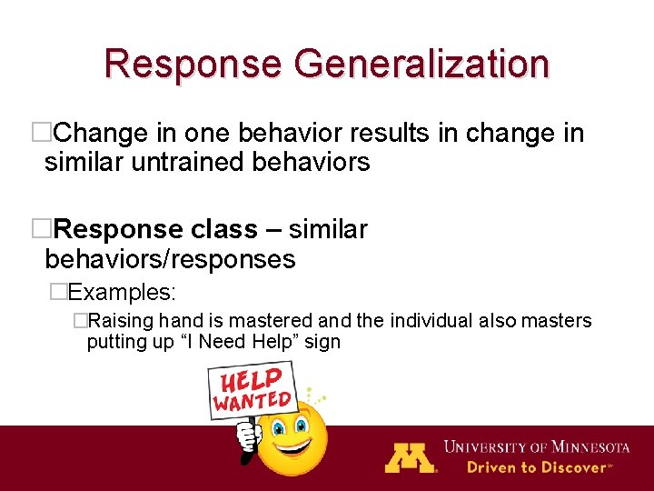 Response Generalization �Change in one behavior results in change in similar untrained behaviors �Response