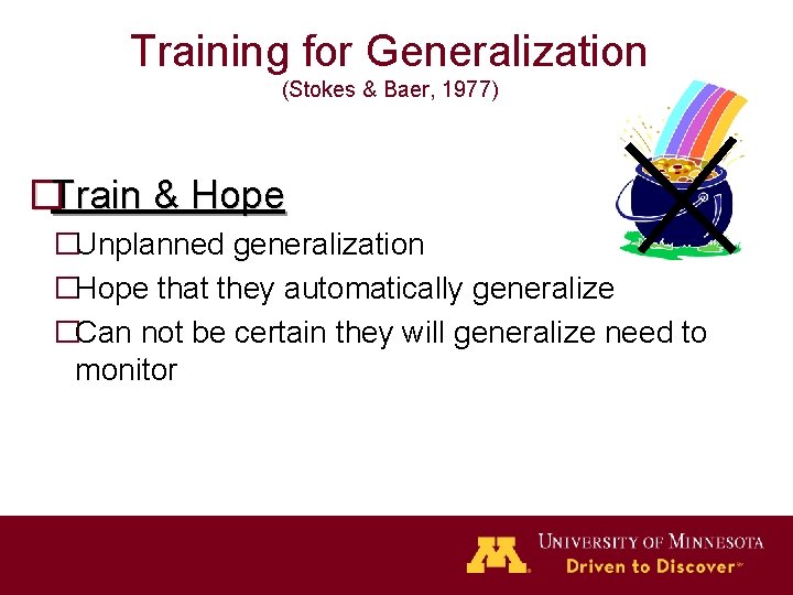 Training for Generalization (Stokes & Baer, 1977) �Train & Hope �Unplanned generalization �Hope that