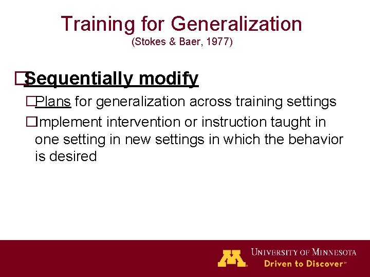 Training for Generalization (Stokes & Baer, 1977) �Sequentially modify �Plans for generalization across training