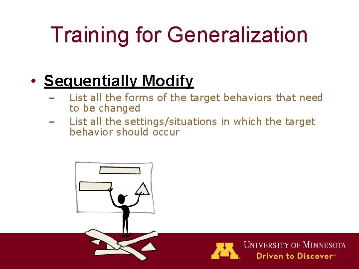 Training for Generalization • Sequentially Modify – – List all the forms of the