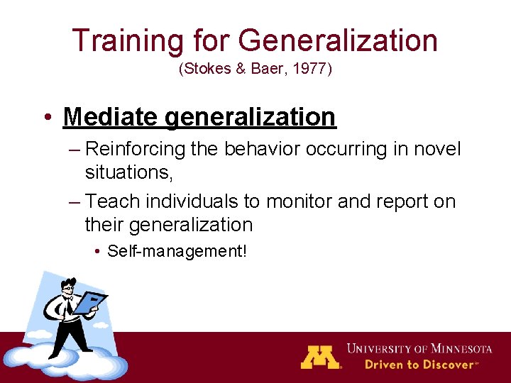 Training for Generalization (Stokes & Baer, 1977) • Mediate generalization – Reinforcing the behavior