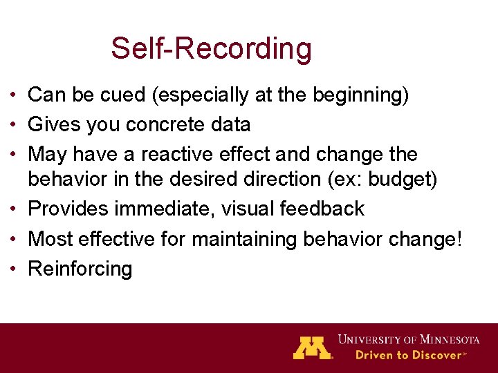 Self-Recording • Can be cued (especially at the beginning) • Gives you concrete data