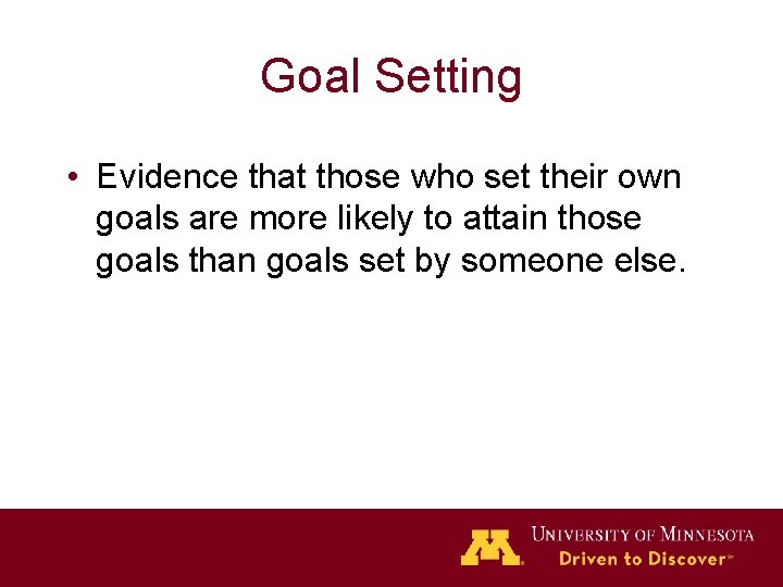 Goal Setting • Evidence that those who set their own goals are more likely