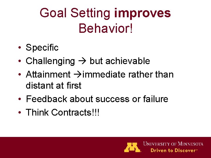 Goal Setting improves Behavior! • Specific • Challenging but achievable • Attainment immediate rather
