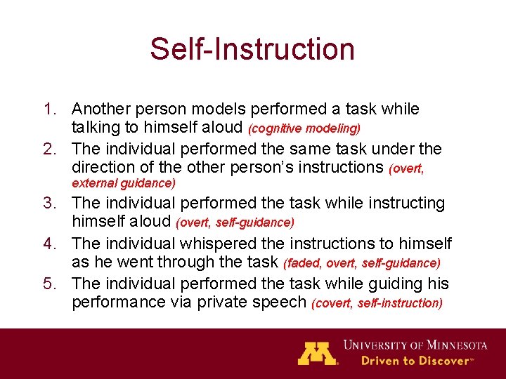 Self-Instruction 1. Another person models performed a task while talking to himself aloud (cognitive