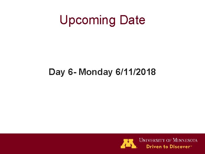 Upcoming Date Day 6 - Monday 6/11/2018 
