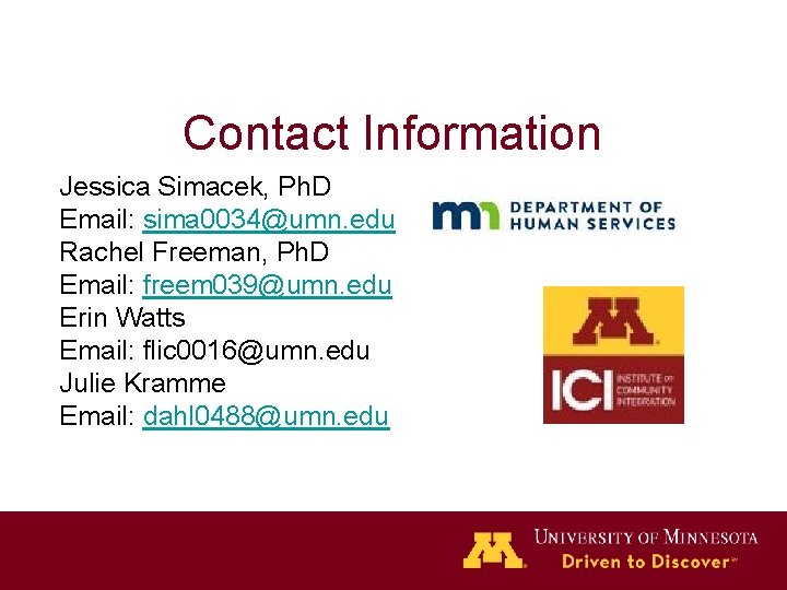 Contact Information Jessica Simacek, Ph. D Email: sima 0034@umn. edu Rachel Freeman, Ph. D