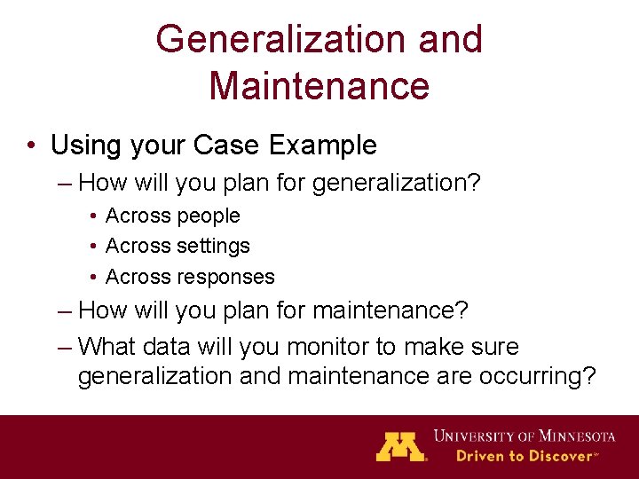 Generalization and Maintenance • Using your Case Example – How will you plan for