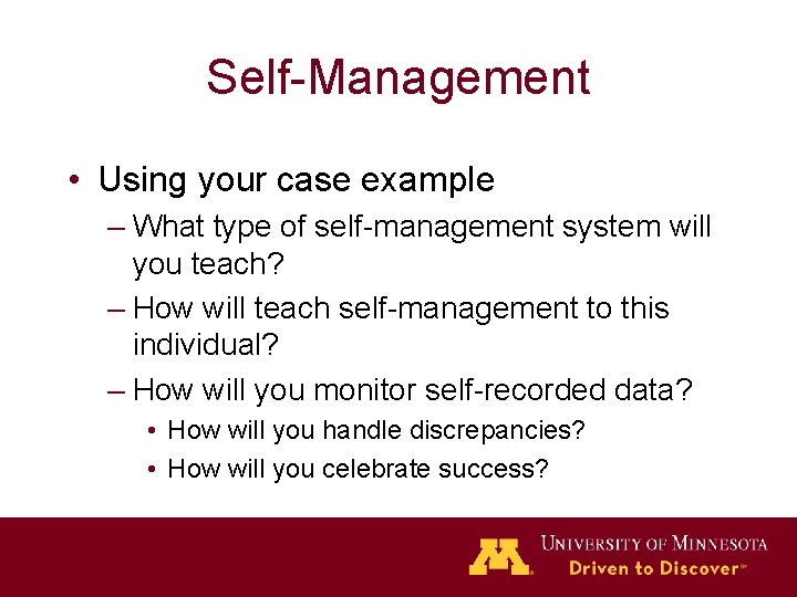 Self-Management • Using your case example – What type of self-management system will you