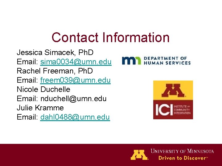 Contact Information Jessica Simacek, Ph. D Email: sima 0034@umn. edu Rachel Freeman, Ph. D