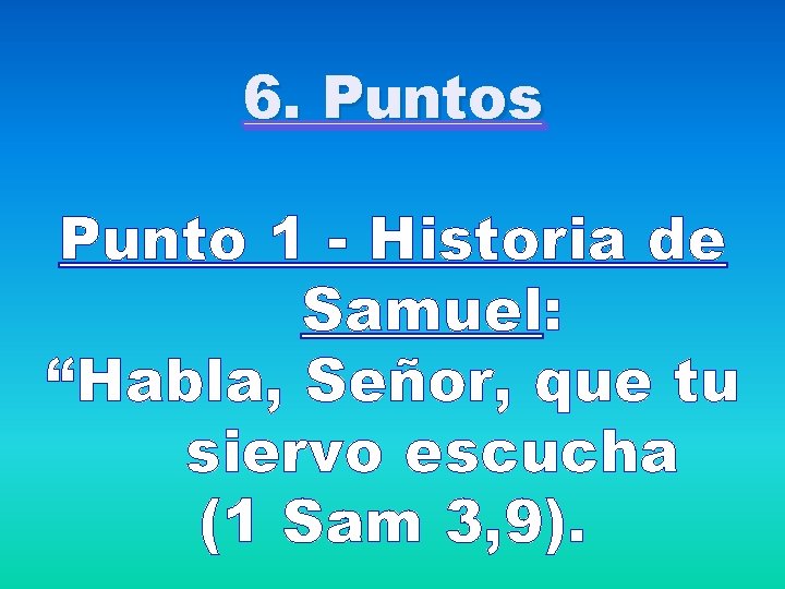 6. Puntos Punto 1 - Historia de Samuel: “Habla, Señor, que tu siervo escucha