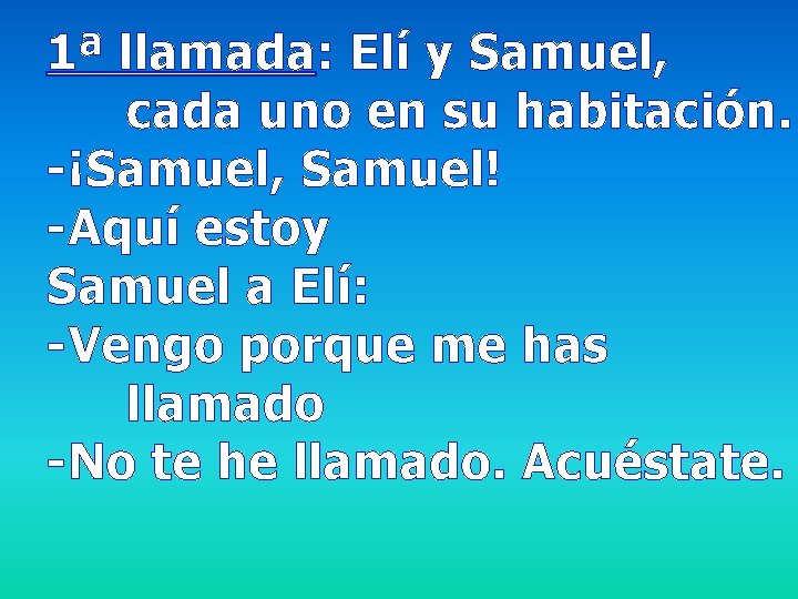 1ª llamada: Elí y Samuel, cada uno en su habitación. -¡Samuel, Samuel! -Aquí estoy