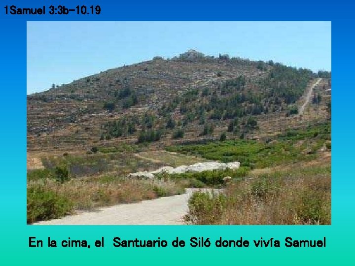 1 Samuel 3: 3 b-10. 19 En la cima, el Santuario de Siló donde